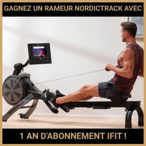 JEU CONCOURS GRATUIT POUR GAGNER UN RAMEUR NORDICTRACK AVEC 1 AN D'ABONNEMENT IFIT !