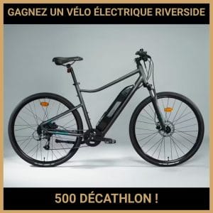 JEU CONCOURS GRATUIT POUR GAGNER UN VÉLO ÉLECTRIQUE RIVERSIDE 500 DÉCATHLON !