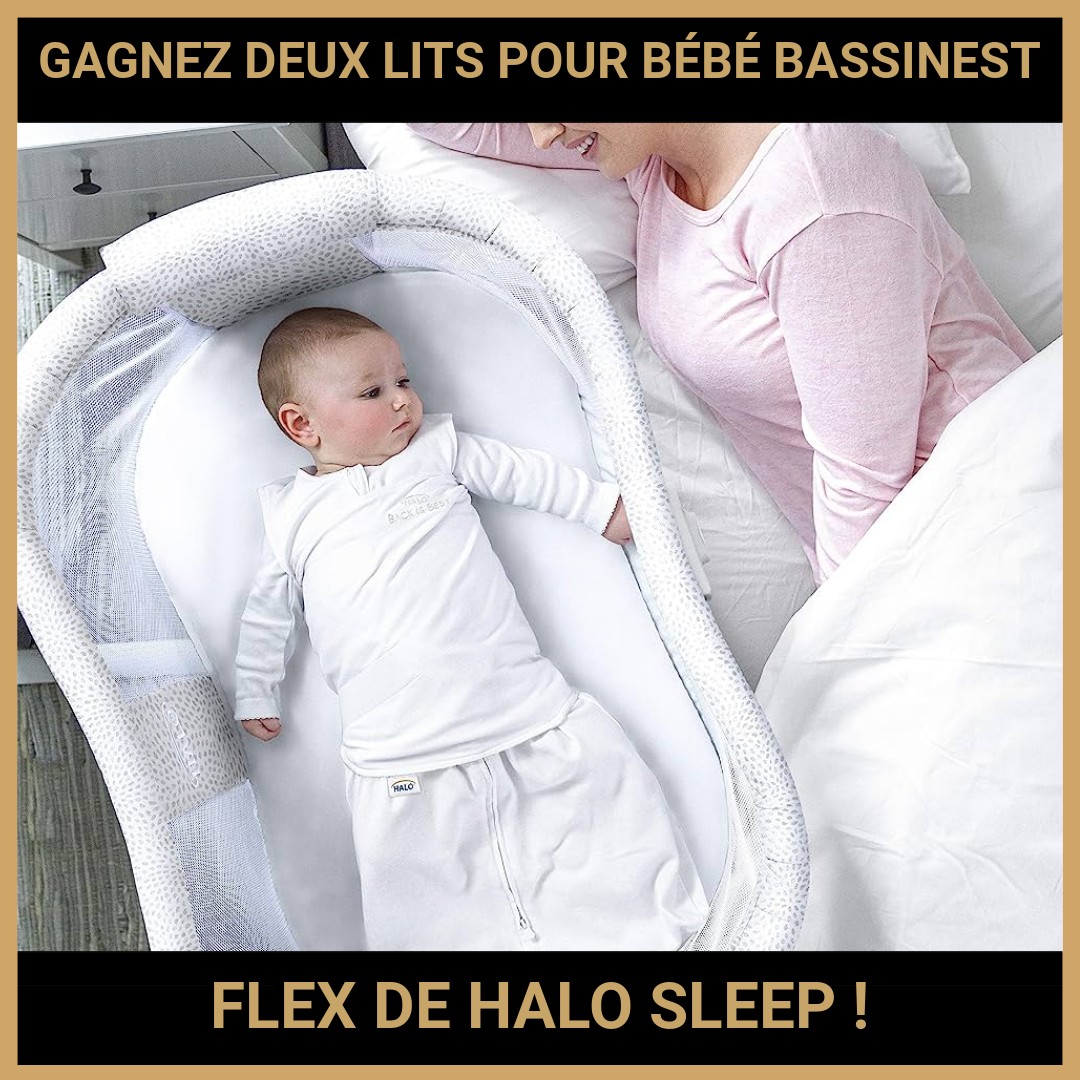 JEU CONCOURS GRATUIT POUR GAGNER DEUX LITS POUR BÉBÉ BASSINEST FLEX DE HALO SLEEP !