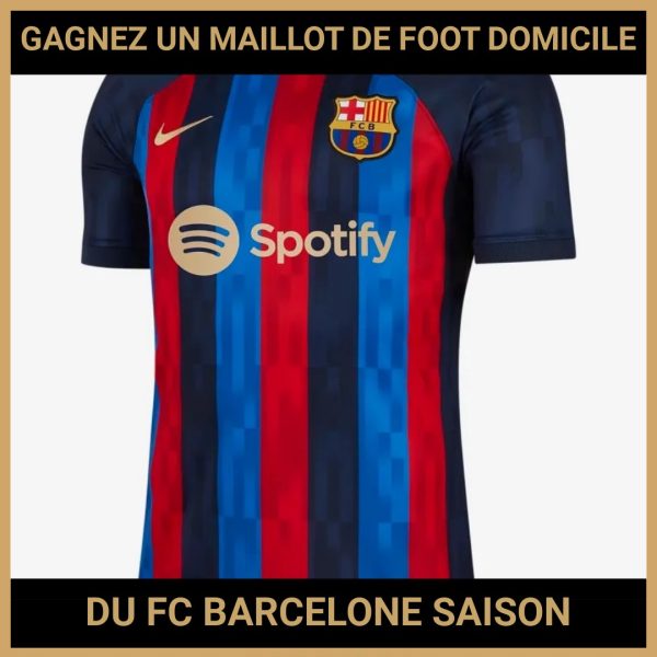 JEU CONCOURS GRATUIT POUR GAGNER UN MAILLOT DE FOOT DOMICILE DU FC BARCELONE SAISON 2023/24 !