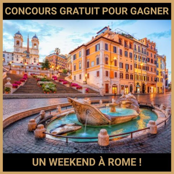 JEU CONCOURS GRATUIT POUR GAGNER UN WEEKEND À ROME !