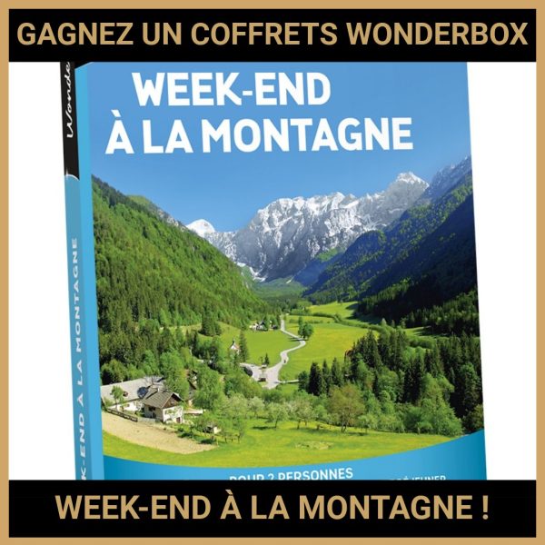 JEU CONCOURS GRATUIT POUR GAGNER UN COFFRETS WONDERBOX WEEK-END À LA MONTAGNE !
