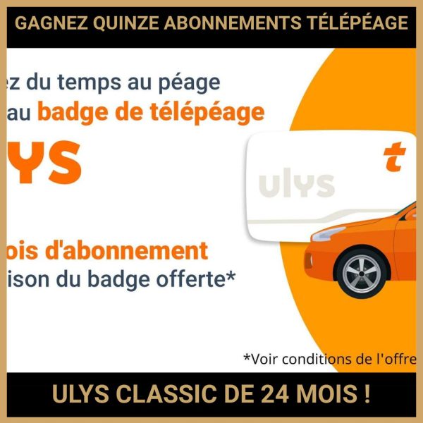 JEU CONCOURS GRATUIT POUR GAGNER QUINZE ABONNEMENTS TÉLÉPÉAGE ULYS CLASSIC DE 24 MOIS !