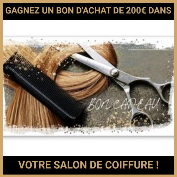 JEU CONCOURS GRATUIT POUR GAGNER UN BON D'ACHAT DE 200€ DANS VOTRE SALON DE COIFFURE  !