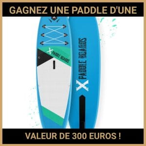 JEU CONCOURS GRATUIT POUR GAGNER UNE PADDLE D'UNE VALEUR DE 300 EUROS !