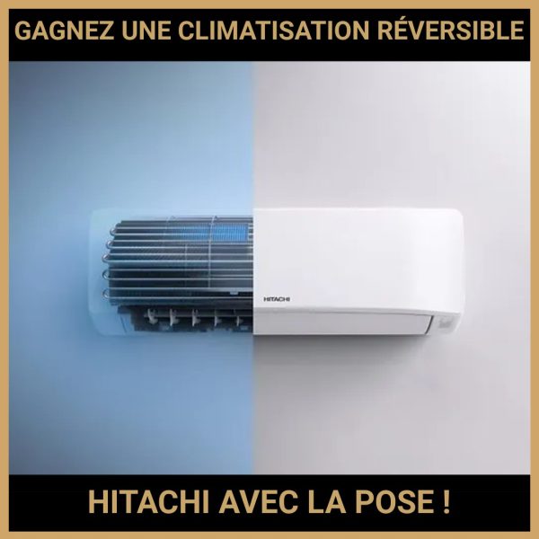 JEU CONCOURS GRATUIT POUR GAGNER UNE CLIMATISATION RÉVERSIBLE HITACHI AVEC LA POSE !