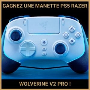 JEU CONCOURS GRATUIT POUR GAGNER UNE MANETTE PS5 RAZER WOLVERINE V2 PRO !