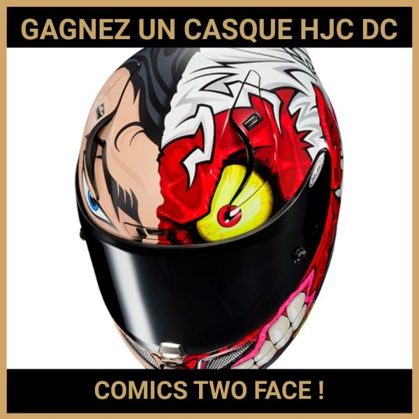 JEU CONCOURS GRATUIT POUR GAGNER UN CASQUE HJC DC COMICS TWO FACE !
