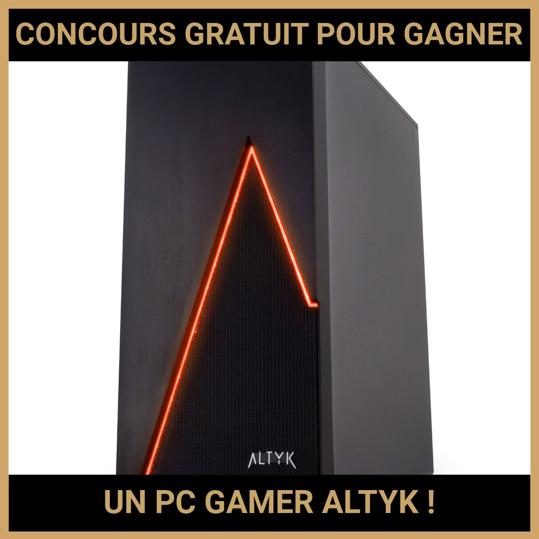 JEU CONCOURS GRATUIT POUR GAGNER UN PC GAMER ALTYK !