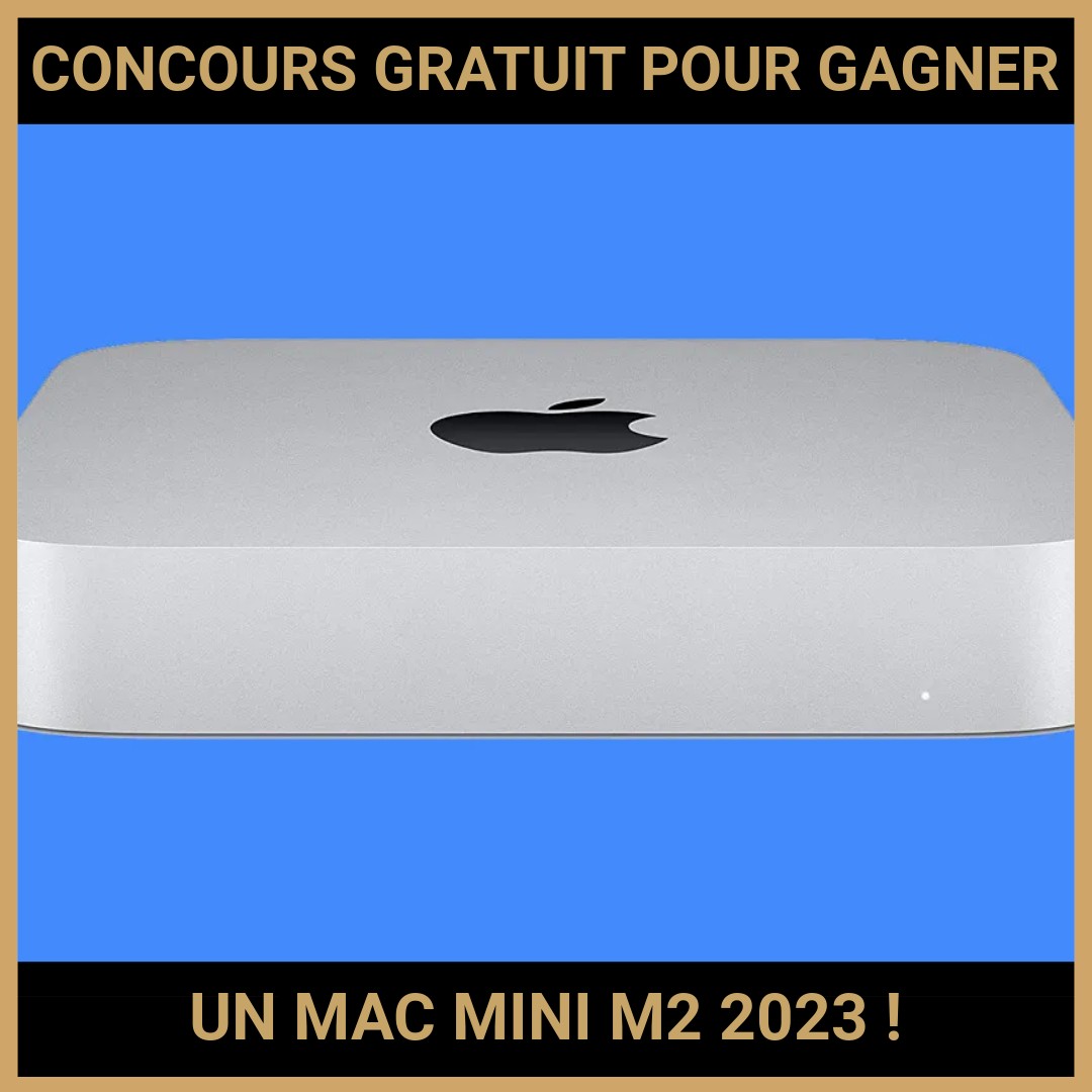 JEU CONCOURS GRATUIT POUR GAGNER UN MAC MINI M2 2023  !