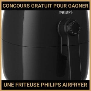 JEU CONCOURS GRATUIT POUR GAGNER UNE FRITEUSE PHILIPS AIRFRYER !