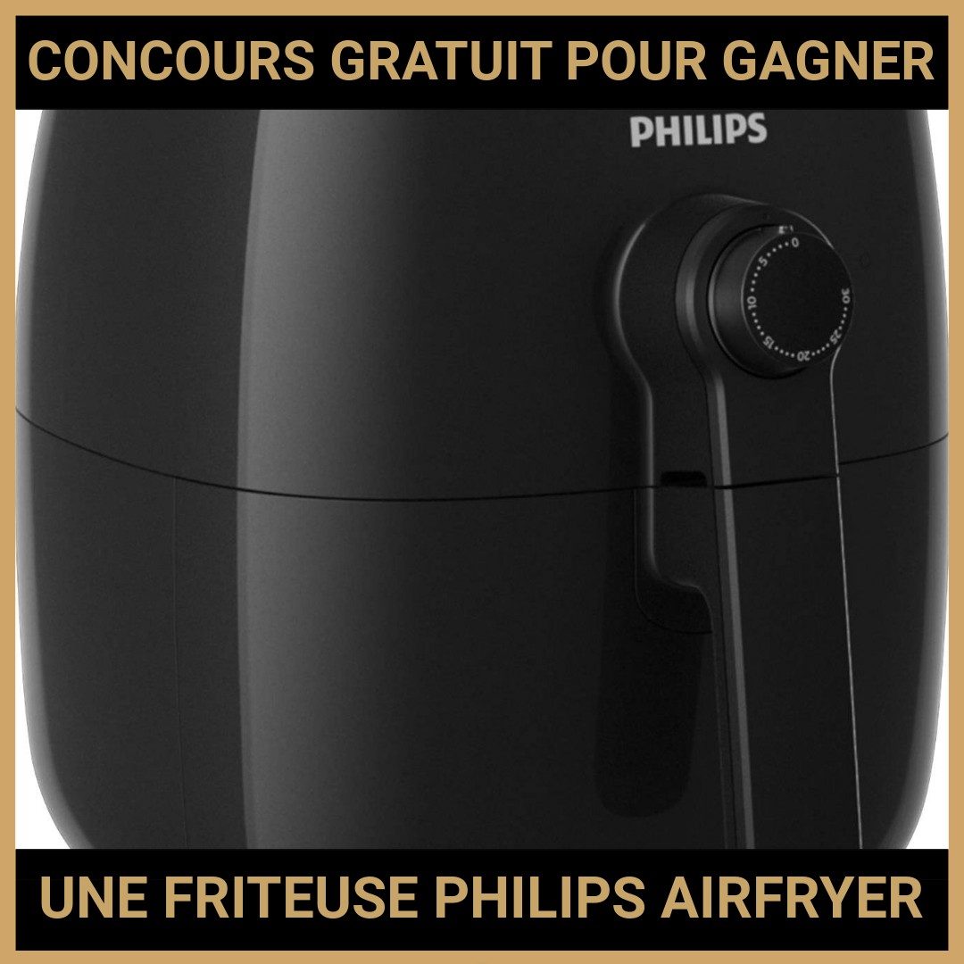 JEU CONCOURS GRATUIT POUR GAGNER UNE FRITEUSE PHILIPS AIRFRYER !