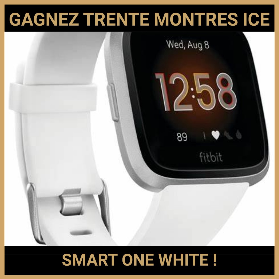 JEU CONCOURS GRATUIT POUR GAGNER TRENTE MONTRES ICE SMART ONE WHITE !