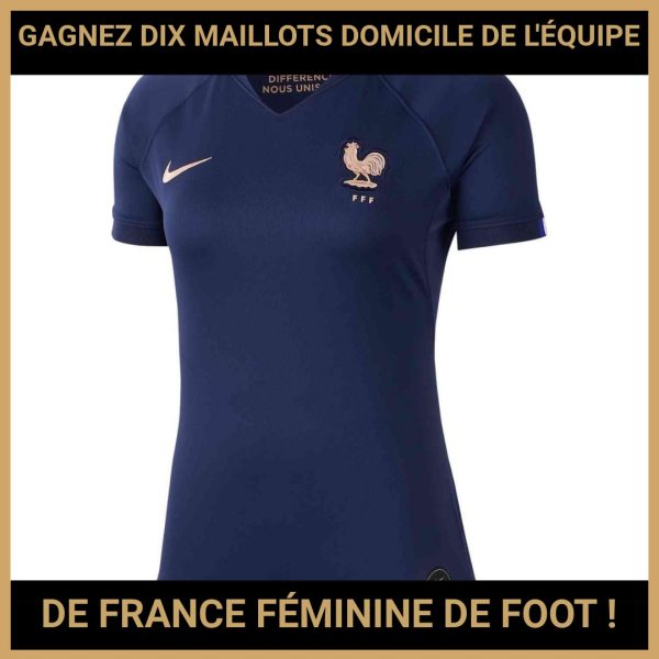 JEU CONCOURS GRATUIT POUR GAGNER DIX MAILLOTS DOMICILE DE L'ÉQUIPE DE FRANCE FÉMININE DE FOOT !