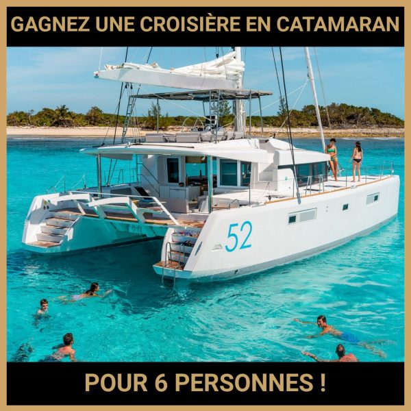 JEU CONCOURS GRATUIT POUR GAGNER UNE CROISIÈRE EN CATAMARAN POUR 6 PERSONNES !