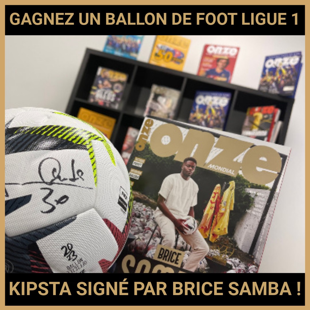 JEU CONCOURS GRATUIT POUR GAGNER  UN BALLON DE FOOT LIGUE 1 KIPSTA SIGNÉ PAR BRICE SAMBA !