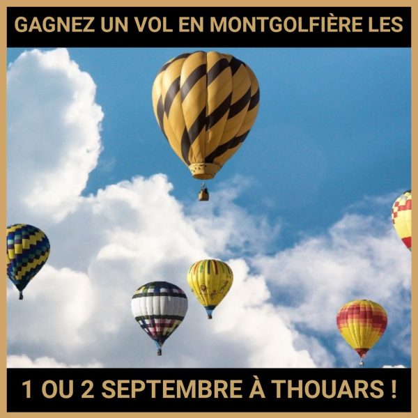 JEU CONCOURS GRATUIT POUR GAGNER  UN VOL EN MONTGOLFIÈRE LES 1 OU 2 SEPTEMBRE À THOUARS !