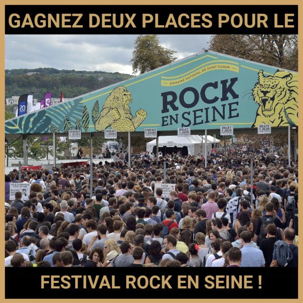 JEU CONCOURS GRATUIT POUR GAGNER DEUX PLACES POUR LE FESTIVAL ROCK EN SEINE !