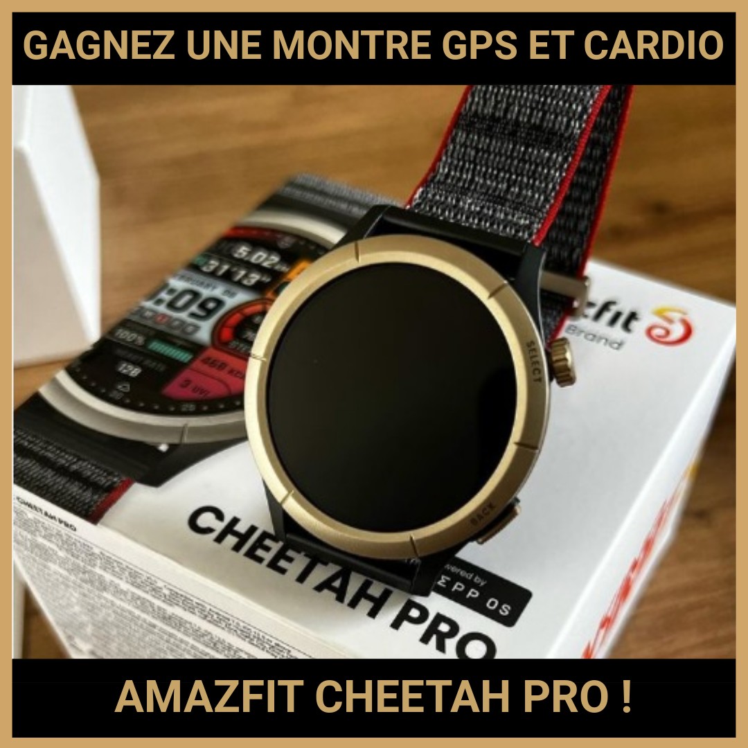 JEU CONCOURS GRATUIT POUR GAGNER UNE MONTRE GPS ET CARDIO AMAZFIT CHEETAH PRO !