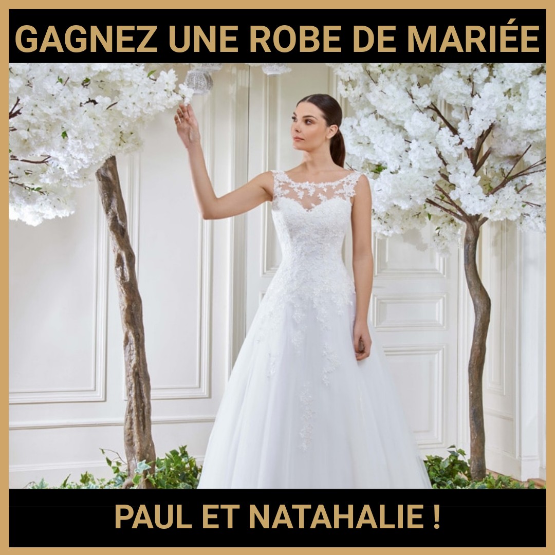 JEU CONCOURS GRATUIT POUR GAGNER UNE ROBE DE MARIÉE PAUL ET NATAHALIE !