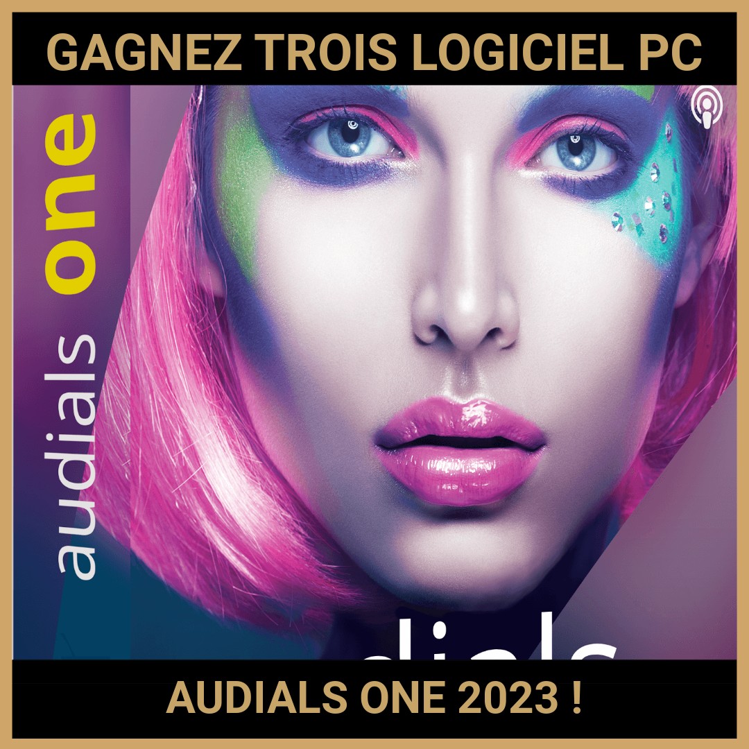 JEU CONCOURS GRATUIT POUR GAGNER TROIS LOGICIEL PC AUDIALS ONE 2023 !
