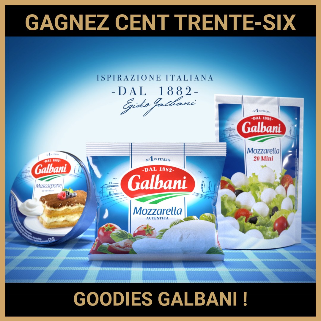 JEU CONCOURS GRATUIT POUR GAGNER CENT TRENTE-SIX GOODIES GALBANI !