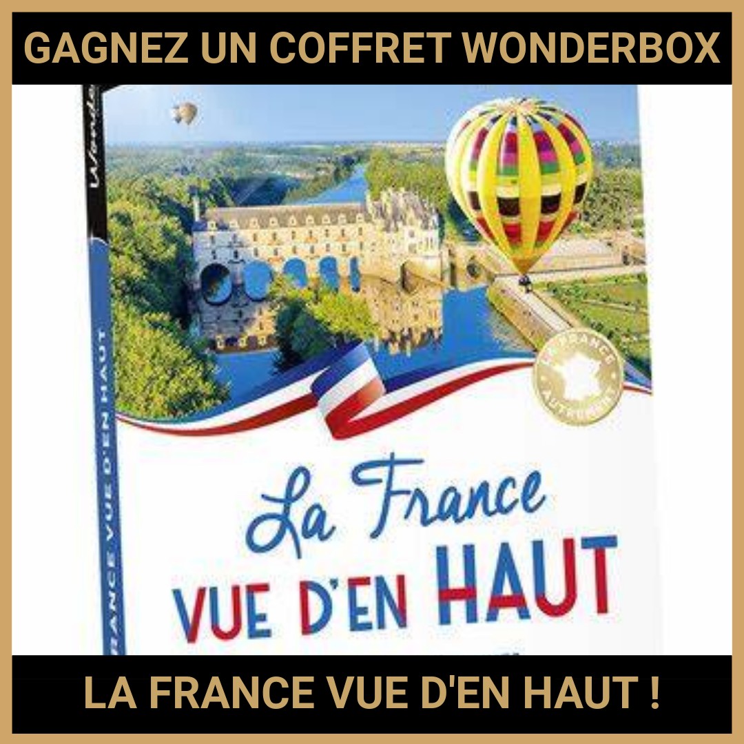 JEU CONCOURS GRATUIT POUR GAGNER UN COFFRET WONDERBOX LA FRANCE VUE D'EN HAUT !