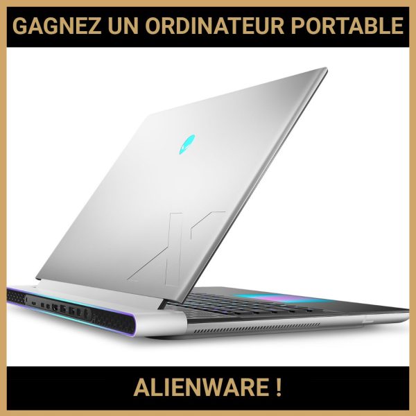 JEU CONCOURS GRATUIT POUR GAGNER UN ORDINATEUR PORTABLE ALIENWARE !