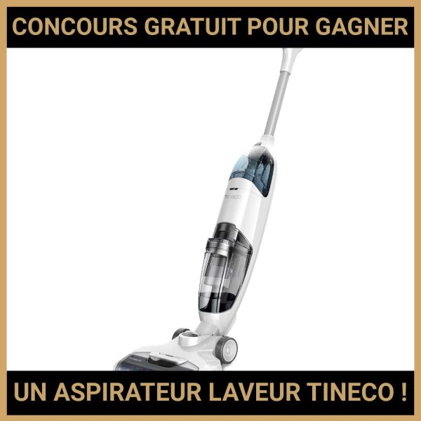 JEU CONCOURS GRATUIT POUR GAGNER UN ASPIRATEUR LAVEUR TINECO !