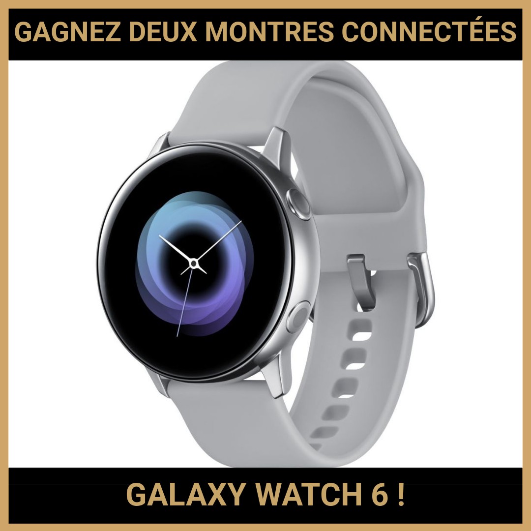 JEU CONCOURS GRATUIT POUR GAGNER DEUX MONTRES CONNECTÉES GALAXY WATCH 6 !
