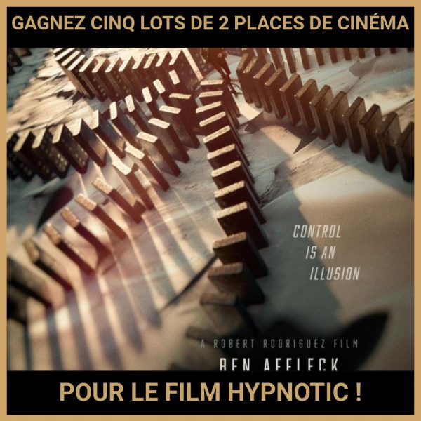 JEU CONCOURS GRATUIT POUR GAGNER CINQ LOTS DE 2 PLACES DE CINÉMA POUR LE FILM HYPNOTIC !