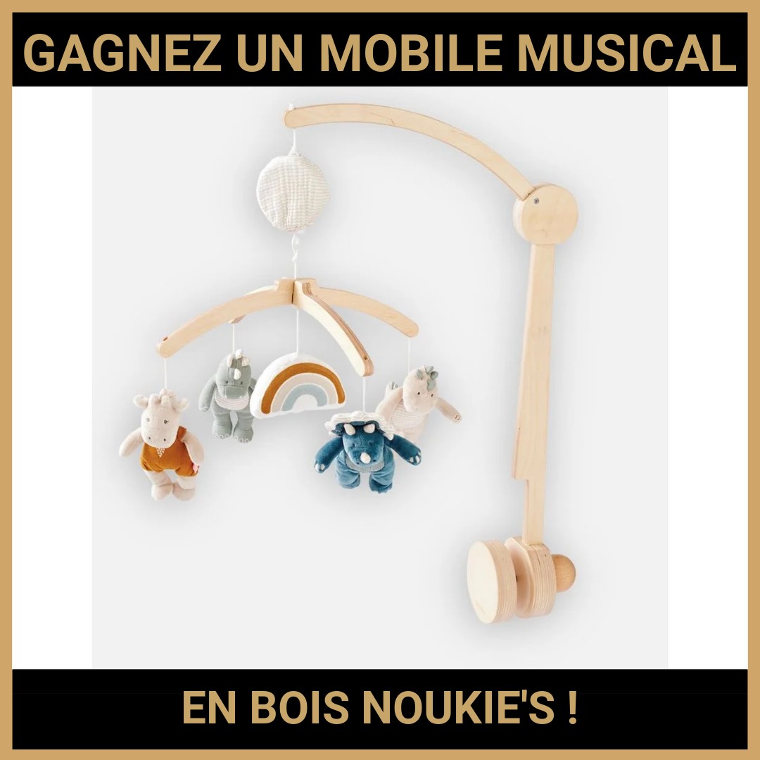 JEU CONCOURS GRATUIT POUR GAGNER UN MOBILE MUSICAL EN BOIS NOUKIE'S  !