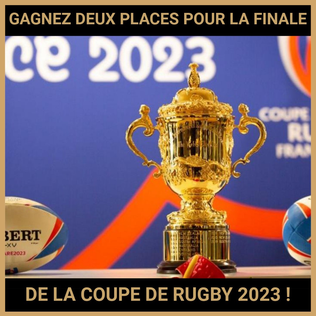 JEU CONCOURS GRATUIT POUR GAGNER DEUX PLACES POUR LA FINALE DE LA COUPE DE RUGBY 2023 !