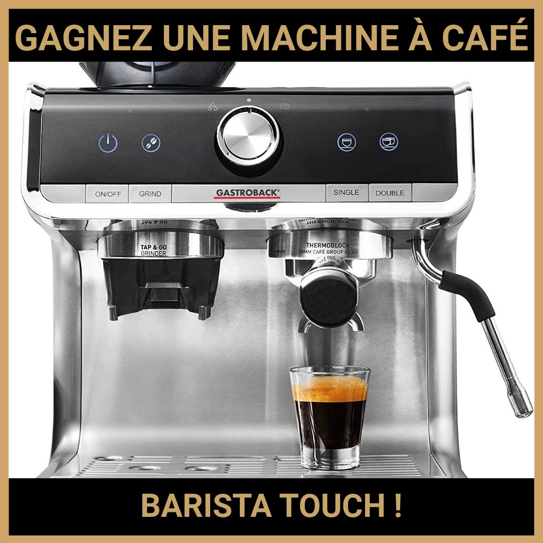 JEU CONCOURS GRATUIT POUR GAGNER UNE MACHINE À CAFÉ BARISTA TOUCH !