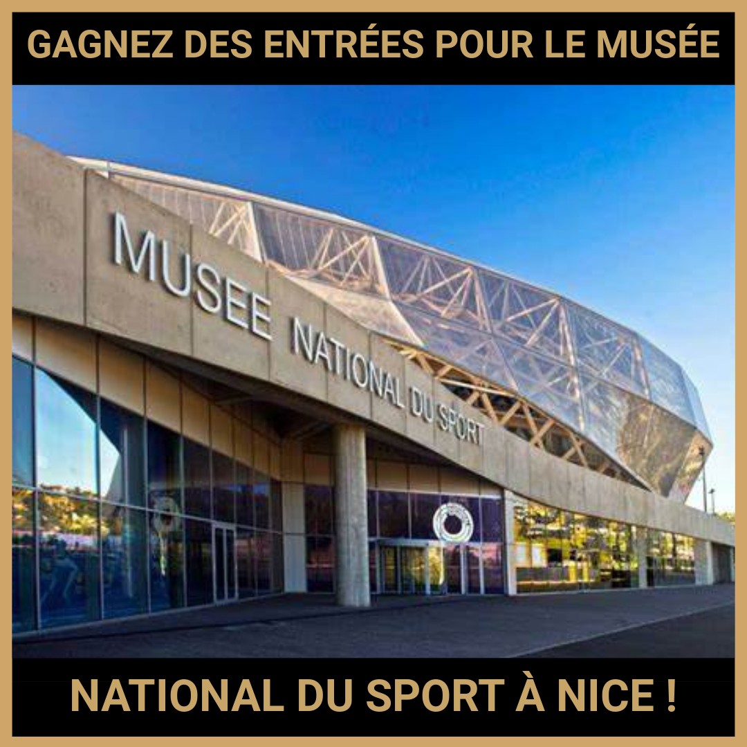 JEU CONCOURS GRATUIT POUR GAGNER DES ENTRÉES POUR LE MUSÉE NATIONAL DU SPORT À NICE !