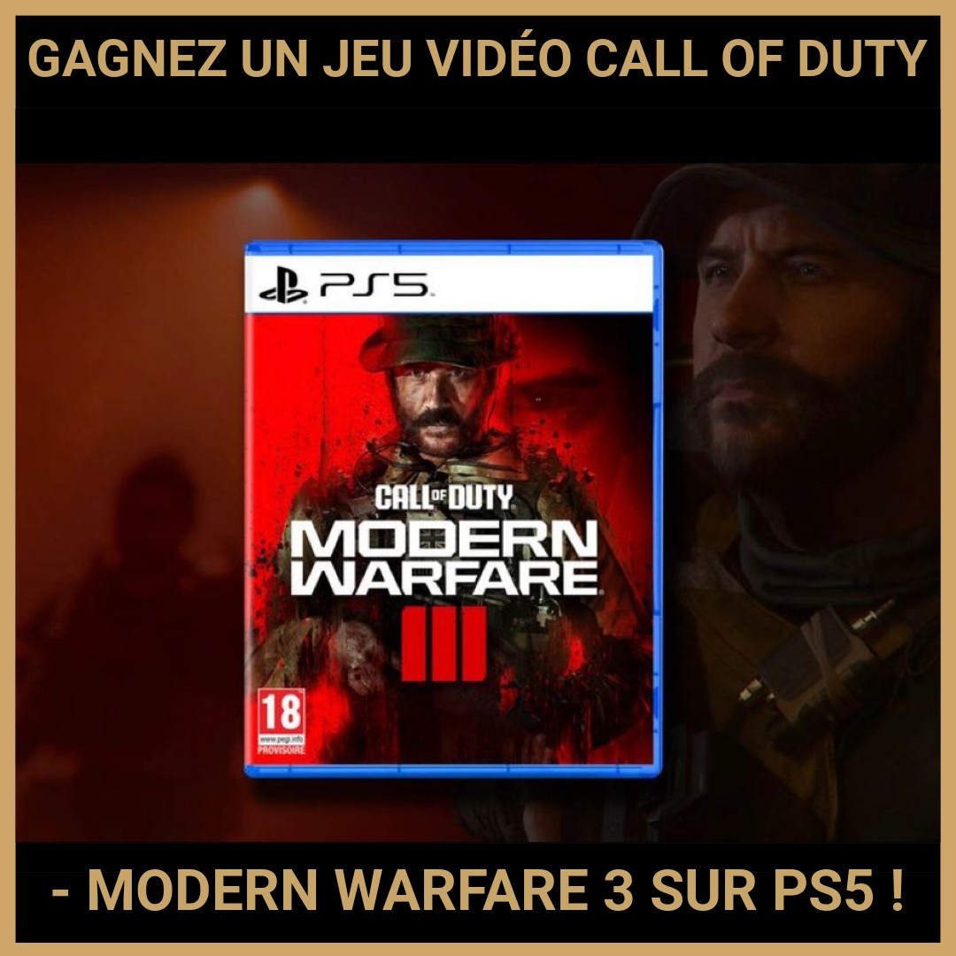 JEU CONCOURS GRATUIT POUR GAGNER UN JEU VIDÉO CALL OF DUTY - MODERN WARFARE 3 SUR PS5 !