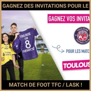 JEU CONCOURS GRATUIT POUR GAGNER  DES INVITATIONS POUR LE MATCH DE FOOT TFC / LASK !