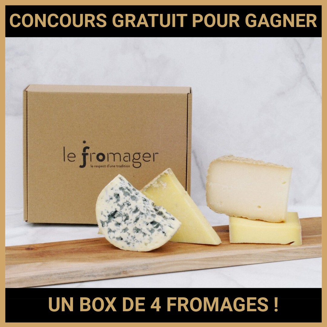 JEU CONCOURS GRATUIT POUR GAGNER UN BOX DE 4 FROMAGES !