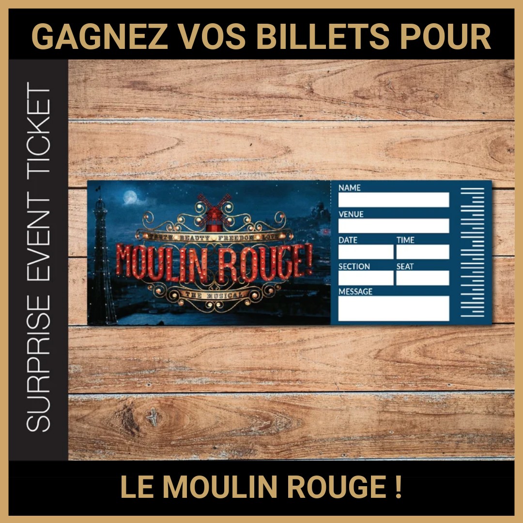 JEU CONCOURS GRATUIT POUR GAGNER VOS BILLETS POUR LE MOULIN ROUGE  !