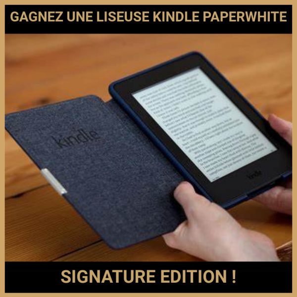 JEU CONCOURS GRATUIT POUR GAGNER UNE LISEUSE KINDLE PAPERWHITE SIGNATURE EDITION !