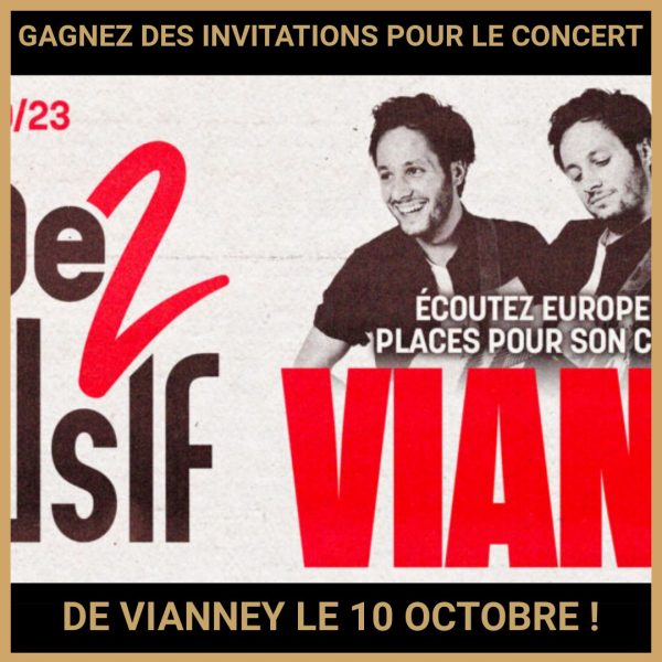 JEU CONCOURS GRATUIT POUR GAGNER DES INVITATIONS POUR LE CONCERT DE VIANNEY LE 10 OCTOBRE  !