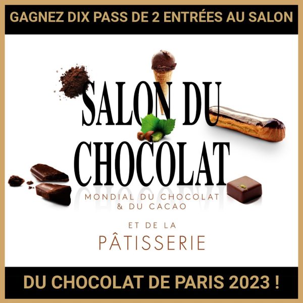 JEU CONCOURS GRATUIT POUR GAGNER DIX PASS DE 2 ENTRÉES AU SALON DU CHOCOLAT DE PARIS 2023 !