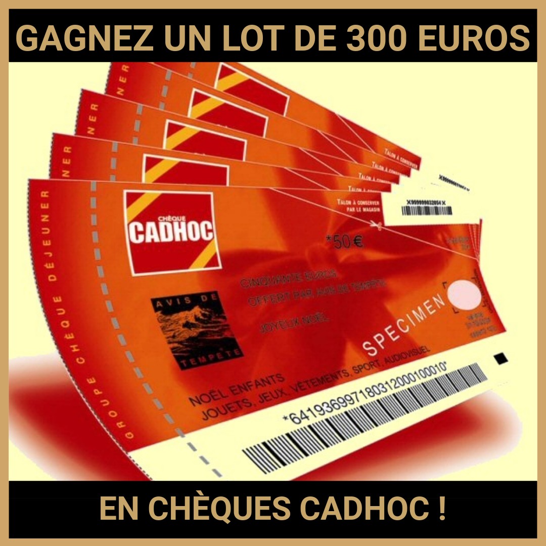 JEU CONCOURS GRATUIT POUR GAGNER  UN LOT DE 300 EUROS EN CHÈQUES CADHOC !