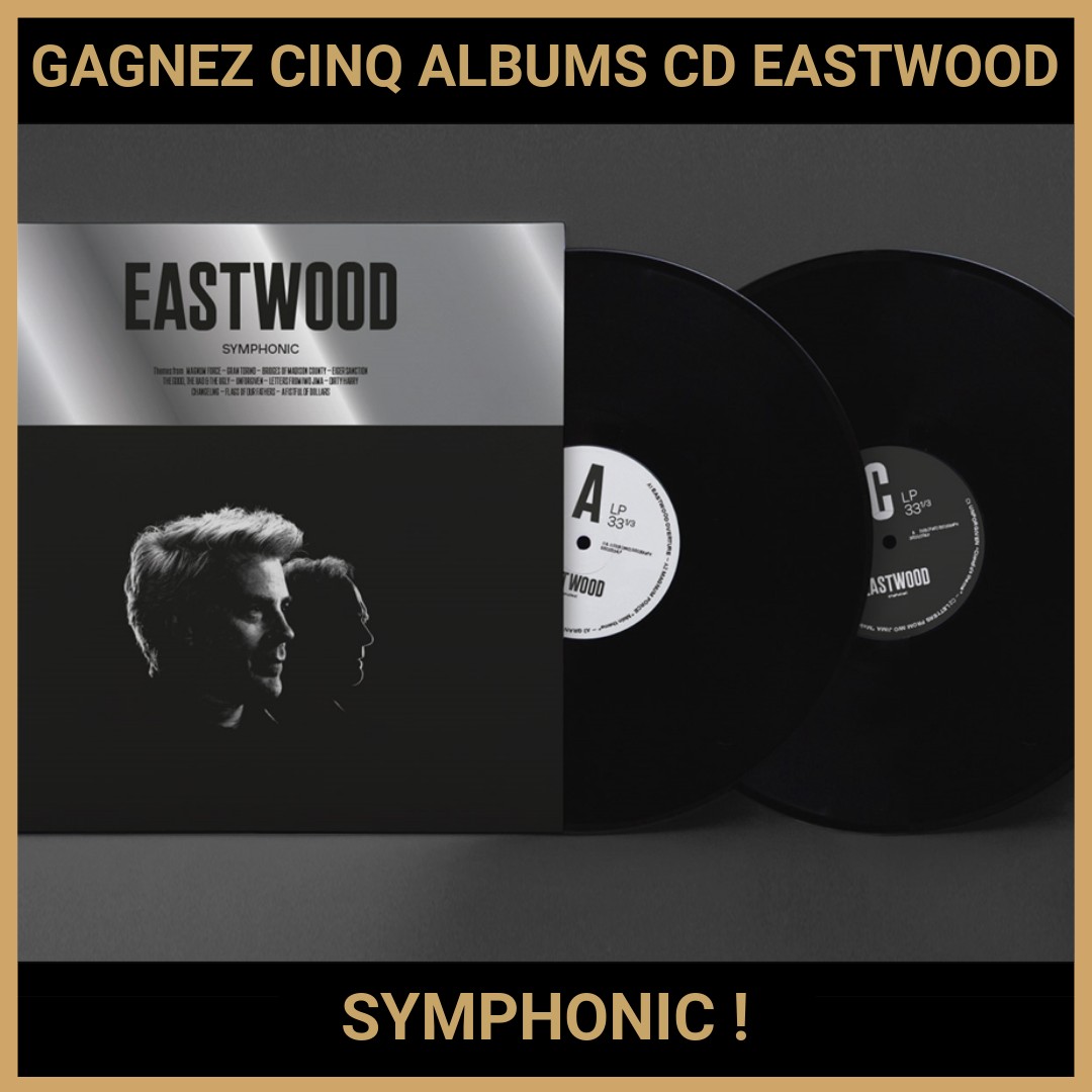 JEU CONCOURS GRATUIT POUR GAGNER CINQ ALBUMS CD EASTWOOD SYMPHONIC !