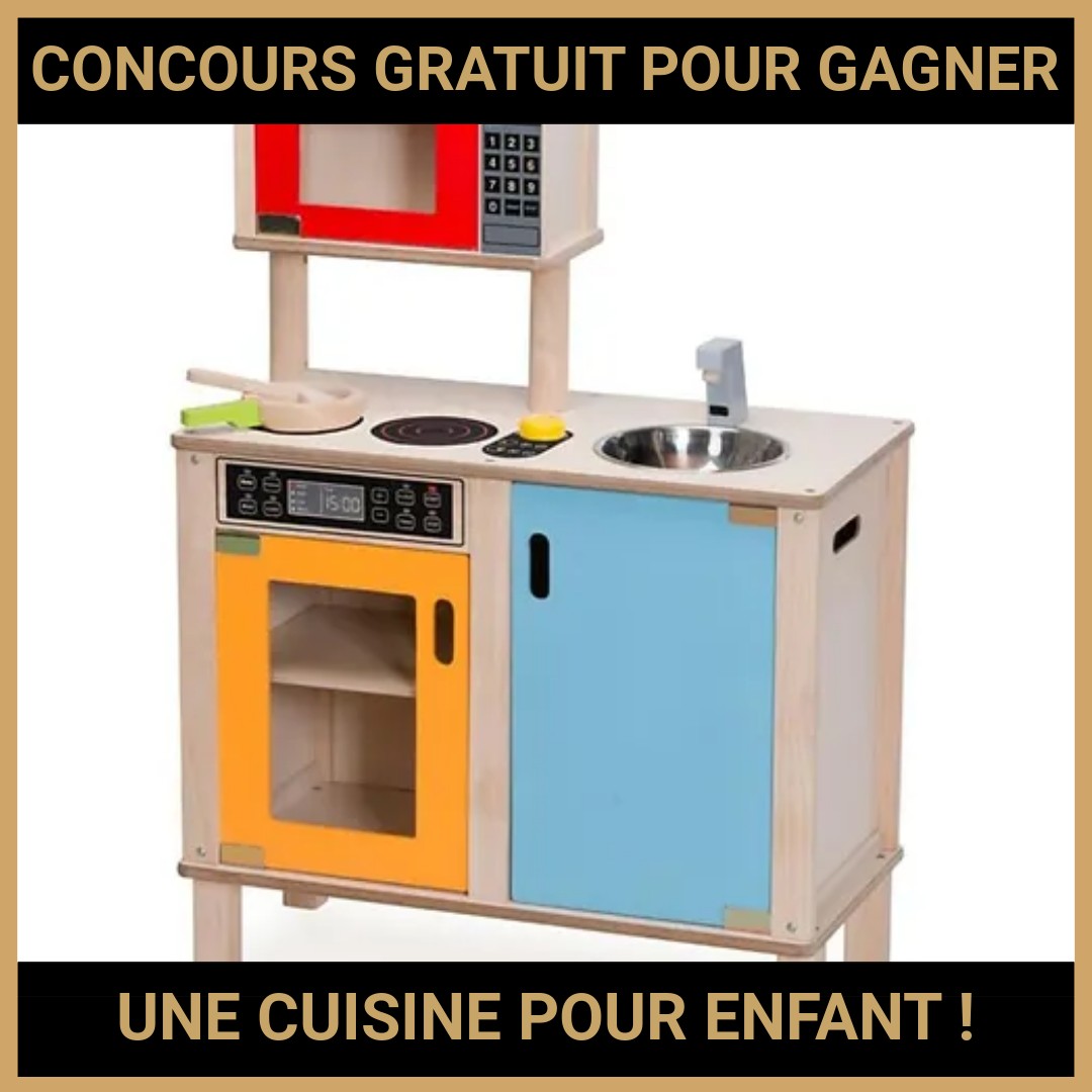 JEU CONCOURS GRATUIT POUR GAGNER UNE CUISINE POUR ENFANT !