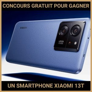 JEU CONCOURS GRATUIT POUR GAGNER UN SMARTPHONE XIAOMI 13T PRO  !