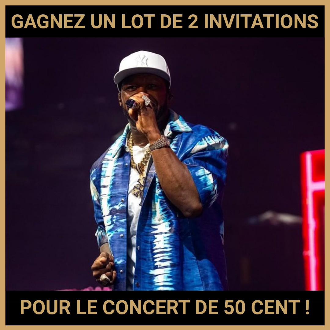 JEU CONCOURS GRATUIT POUR GAGNER UN LOT DE 2 INVITATIONS POUR LE CONCERT DE 50 CENT !