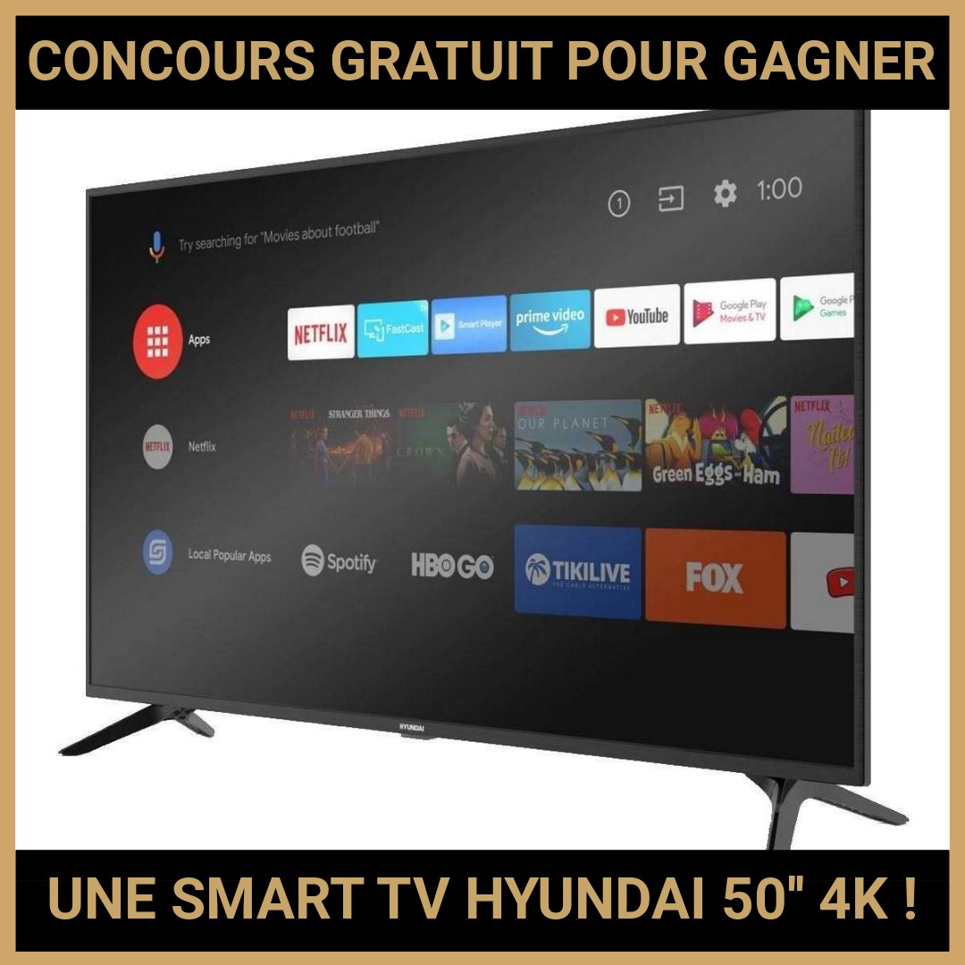 JEU CONCOURS GRATUIT POUR GAGNER UNE SMART TV HYUNDAI 50'' 4K  !