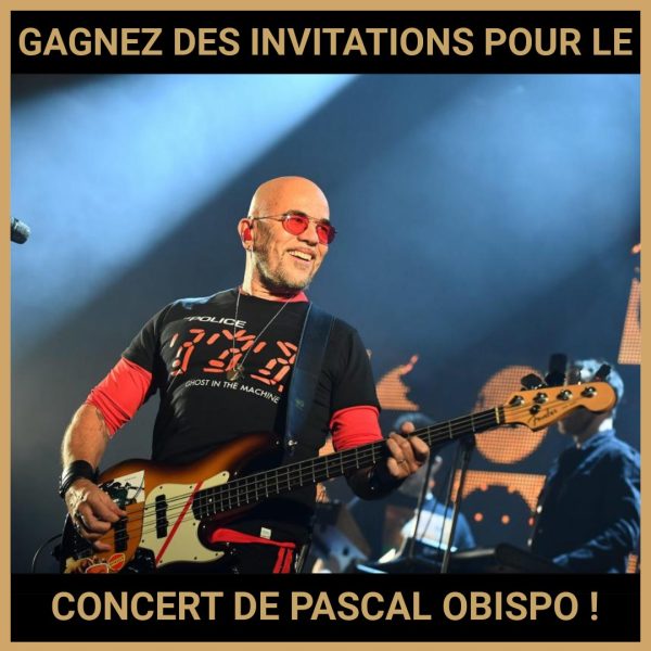 JEU CONCOURS GRATUIT POUR GAGNER DES INVITATIONS POUR LE CONCERT DE PASCAL OBISPO !