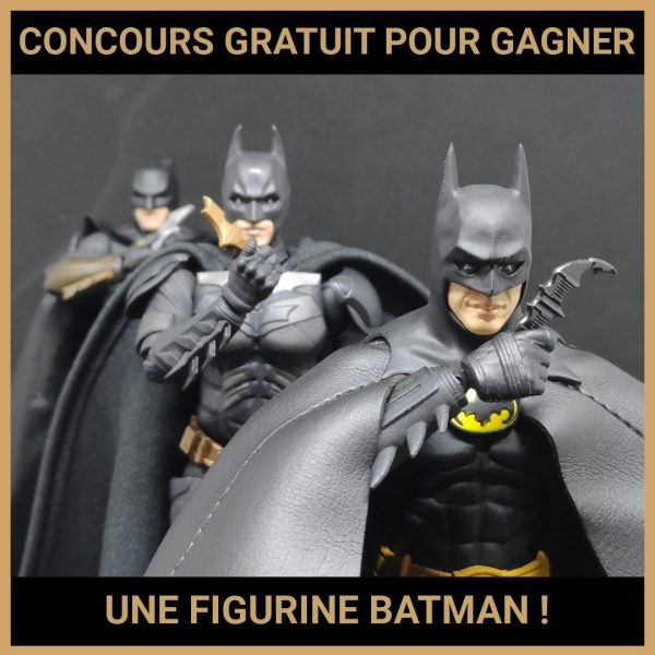 JEU CONCOURS GRATUIT POUR GAGNER UNE FIGURINE BATMAN !